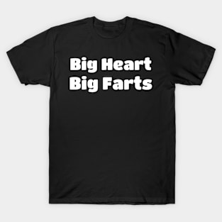 Big Heart Big Farts T-Shirt